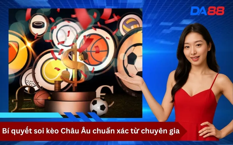 Bí quyết soi kèo Châu Âu chuẩn xác từ chuyên gia