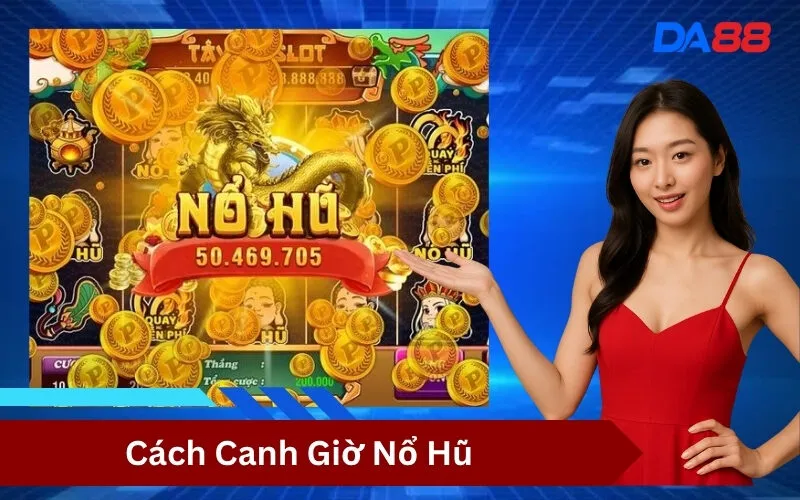 Cách Canh Giờ Nổ Hũ