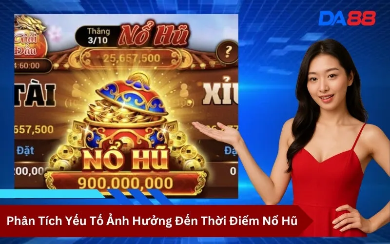 Phân Tích Yếu Tố Ảnh Hưởng Đến Thời Điểm Nổ Hũ